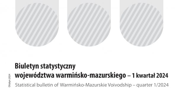 Biuletyn statystyczny województwa warmińsko-mazurskiego - 1 kwartał 2024 r.